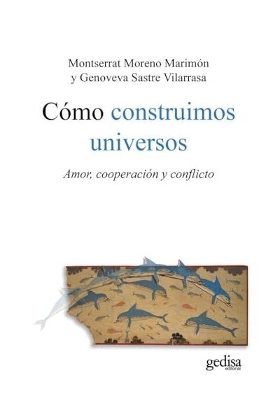 Cómo construimos universos. Amor, cooperacion y conflicto